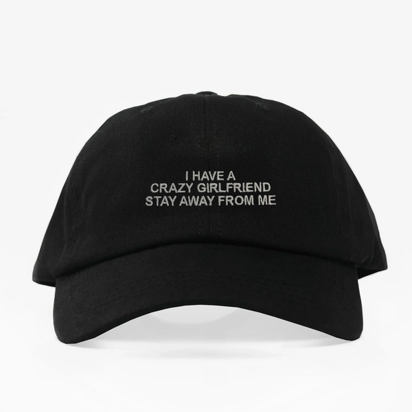 I have a crazy girlfriend - Dad Hat